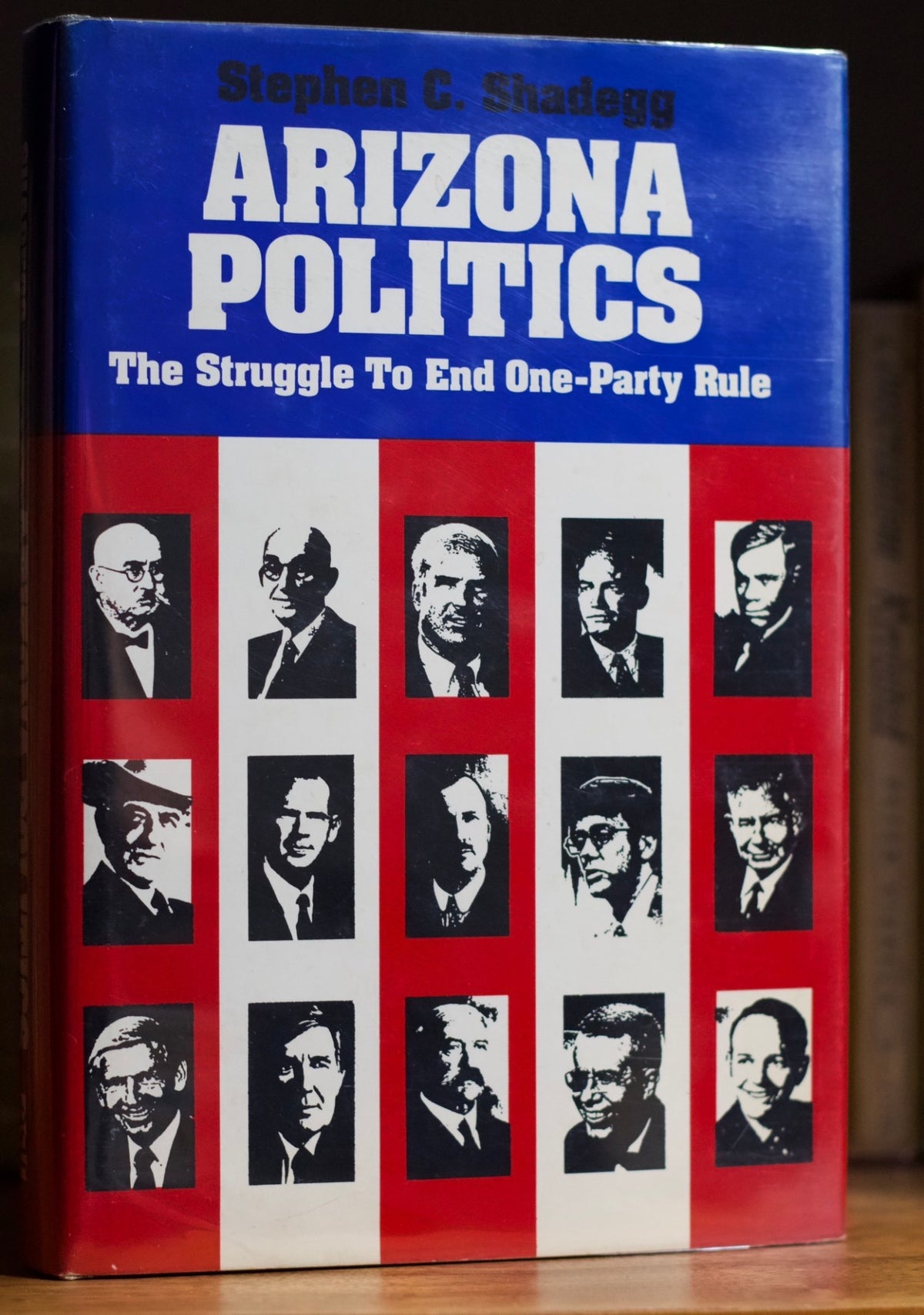 Arizona Politics: The struggle to end one party rule by Stephen Shadegg