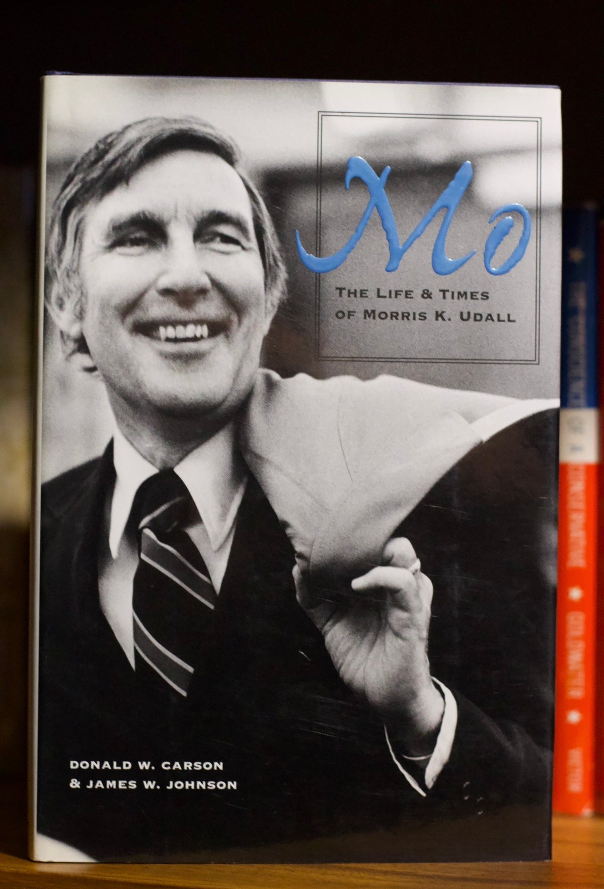 MO: The life and time of Morris K. Udall by Donald Carson & James Johnson