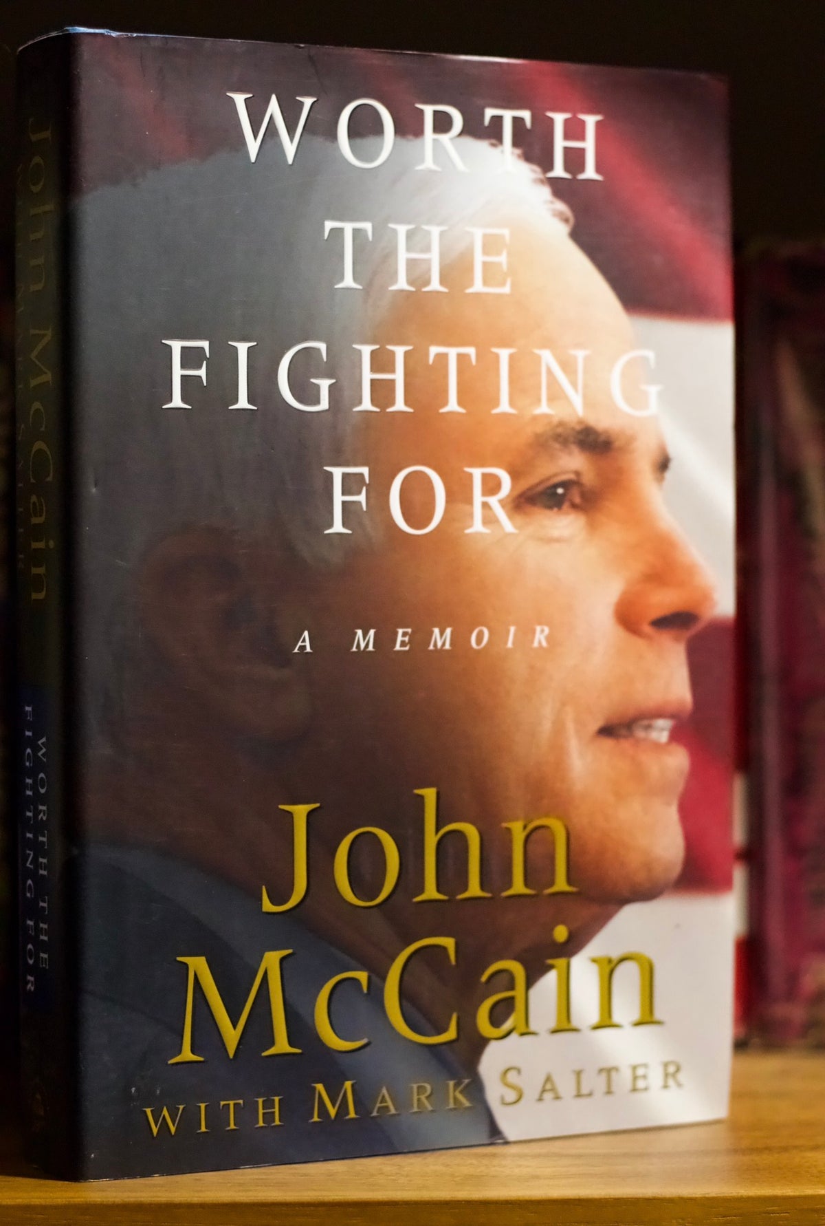 Worth the fighting for by Sen. John McCain