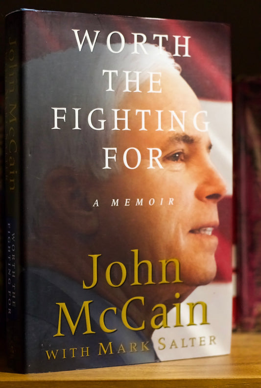 Worth the fighting for by Sen. John McCain