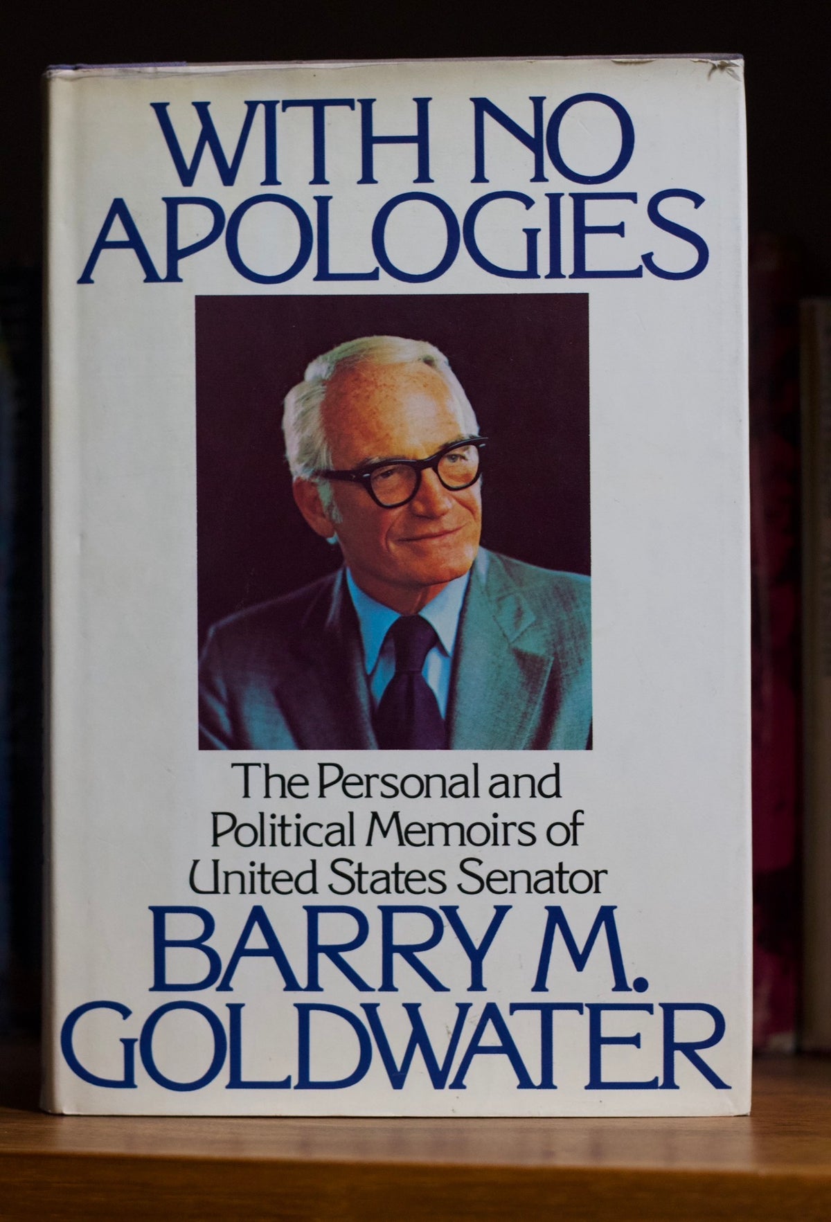 With No Apologies: The Personal and Political Memoirs of United States Senator Barry M. Goldwater