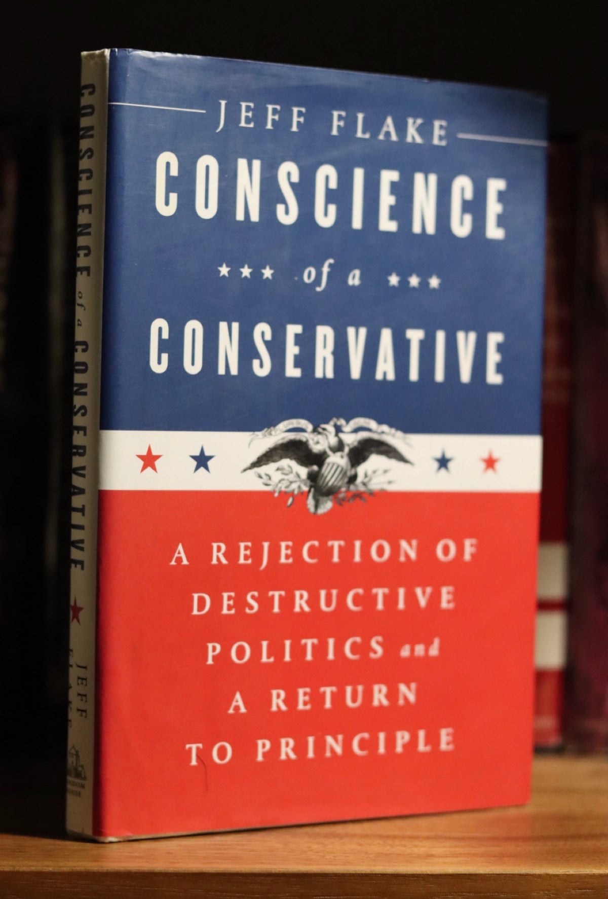 The conscience of a conservative: a rejection of destructive politics and a return to principle by: Sen. Jeff Flake