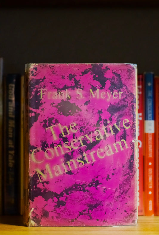 The Conservative Mainstream Frank S. Meyer First Edition